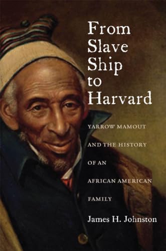 Beispielbild fr From Slave Ship to Harvard : Yarrow Mamout and the History of an African American Family zum Verkauf von Better World Books