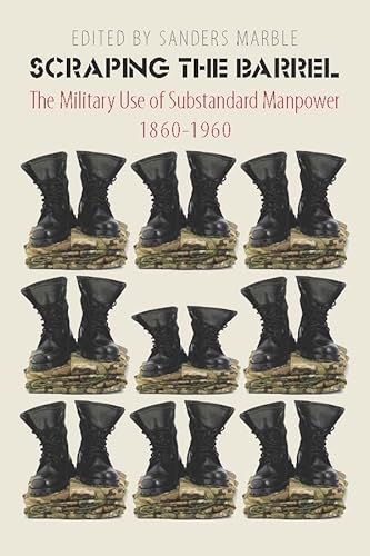 9780823239771: Scraping the Barrel: The Military Use of Substandard Manpower, 1860-1960