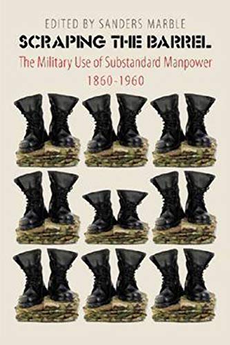 Stock image for Scraping the Barrel: The Military Use of Substandard Manpower, 1860-1960 for sale by THE SAINT BOOKSTORE