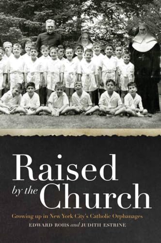 Imagen de archivo de Raised by the Church: Growing up in New York Citys Catholic Orphanages a la venta por New Legacy Books