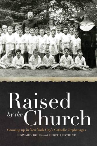 9780823240227: Raised by the Church: Growing up in New York City's Catholic Orphanages