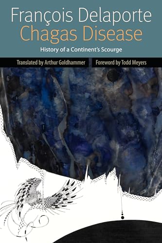 Imagen de archivo de Chagas Disease: History of a Continent's Scourge (Forms of Living (FUP)) a la venta por Powell's Bookstores Chicago, ABAA