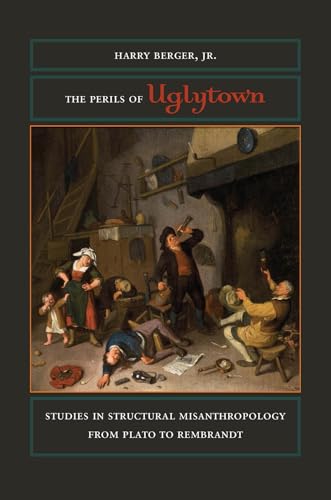 Beispielbild fr The Perils of Uglytown: Studies in Structural Misanthropology from Plato to Rembrandt zum Verkauf von Big River Books