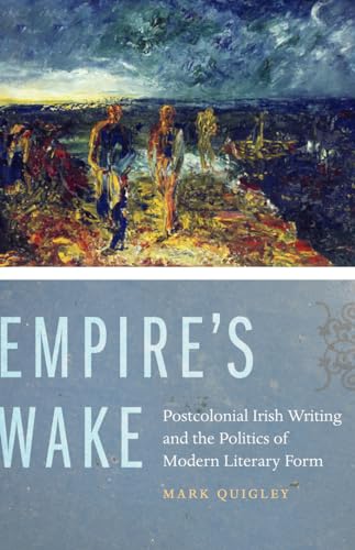 Stock image for Empire's Wake: Postcolonial Irish Writing and the Politics of Modern Literary Form for sale by WorldofBooks