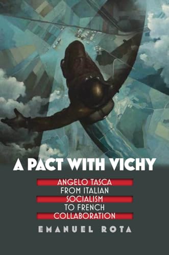 A Pact with Vichy : Angelo Tasca from Italian Socialism to French Collaboration - Emanuel Rota