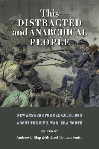 Beispielbild fr This Distracted and Anarchical People: New Answers for Old Questions about the Civil War-Era North (The North's Civil War) zum Verkauf von St Vincent de Paul of Lane County