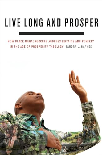 Stock image for Live Long and Prosper : How Black Megachurches Address HIV/AIDS and Poverty in the Age of Prosperity Theology for sale by Better World Books: West