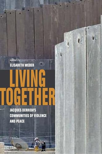 Stock image for Living Together: Jacques Derrida's Communities of Violence and Peace for sale by Powell's Bookstores Chicago, ABAA