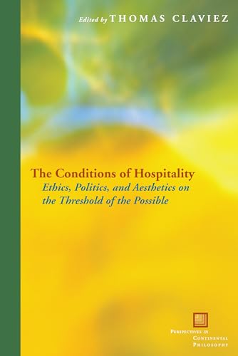 Stock image for The Conditions of Hospitality: Ethics, Politics, and Aesthetics on the Threshold of the Possible (Perspectives in Continental Philosophy) for sale by St Vincent de Paul of Lane County