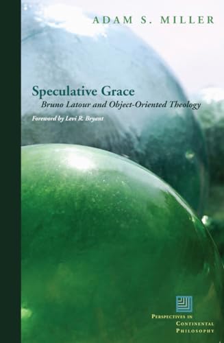 9780823251513: Speculative Grace: Bruno Latour and Object-Oriented Theology (Perspectives in Continental Philosophy)