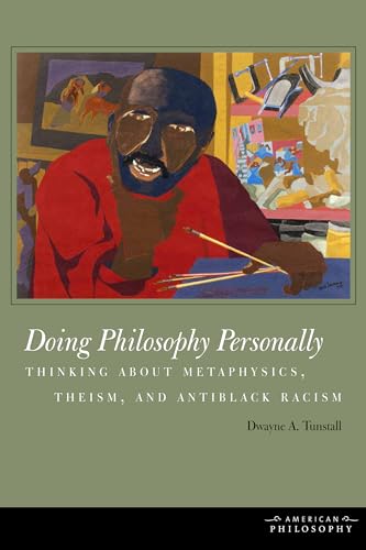 9780823251605: Doing Philosophy Personally: Thinking about Metaphysics, Theism, and Antiblack Racism (American Philosophy)