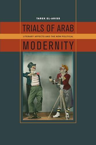 Stock image for Trials of Arab Modernity: Literary Affects and the New Political for sale by Gebhard and Burkhart  Books