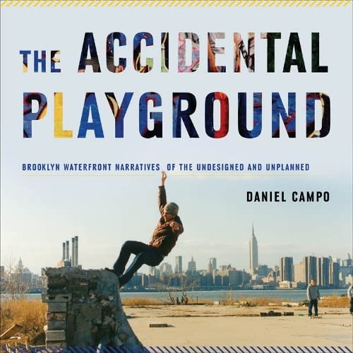 Beispielbild fr The Accidental Playground: Brooklyn Waterfront Narratives of the Undesigned and Unplanned zum Verkauf von medimops