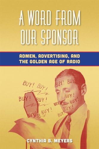 9780823253715: A Word from Our Sponsor: Admen, Advertising, and the Golden Age of Radio