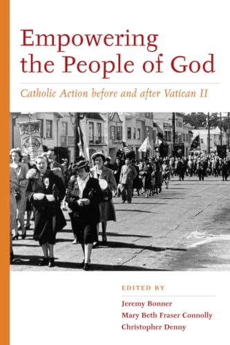 Stock image for Empowering the People of God: Catholic Action before and after Vatican II (Catholic Practice in North America) for sale by Ebooksweb