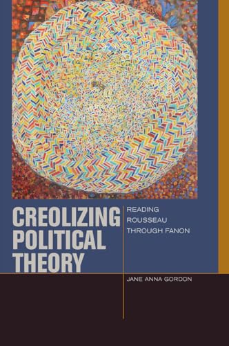 9780823254811: Creolizing Political Theory: Reading Rousseau Through Fanon