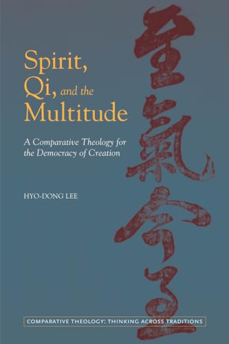 Beispielbild fr Spirit, Qi, and the Multitude: A Comparative Theology for the Democracy of Creation (Comparative Theology: Thinking Across Traditions, 3) zum Verkauf von BooksRun