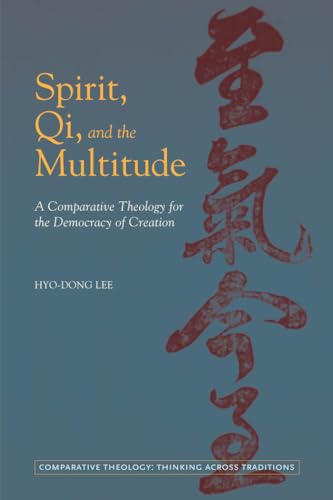 Imagen de archivo de Spirit, Qi, and the Multitude: A Comparative Theology for the Democracy of Creation (Comparative Theology: Thinking Across Traditions (FUP)) a la venta por Powell's Bookstores Chicago, ABAA