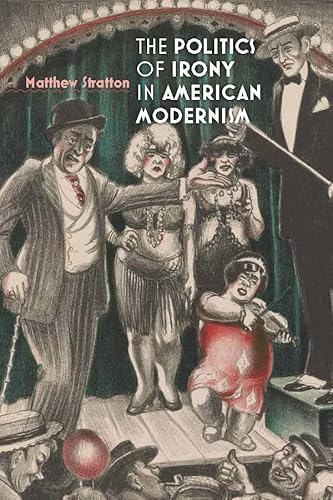 Beispielbild fr The Politics of Irony in American Modernism zum Verkauf von Powell's Bookstores Chicago, ABAA