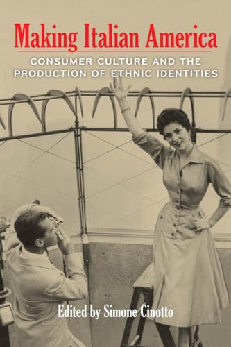 Stock image for Making Italian America: Consumer Culture and the Production of Ethnic Identities (Critical Studies in Italian America) for sale by BooksRun