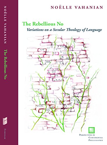 9780823256952: The Rebellious No: Variations on a Secular Theology of Language (Perspectives in Continental Philosophy)