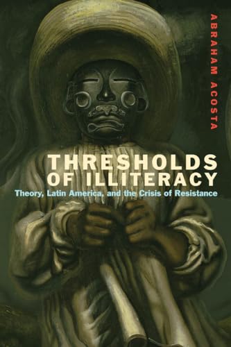 9780823257102: Thresholds of Illiteracy: Theory, Latin America, and the Crisis of Resistance (Just Ideas)