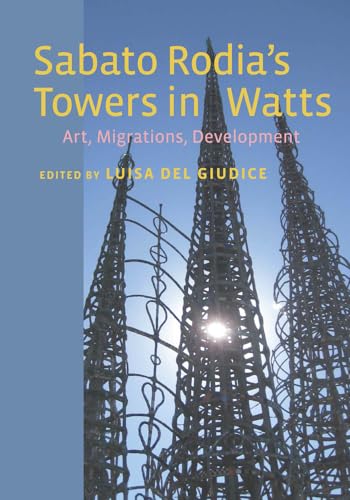 9780823257966: Sabato Rodia's Towers in Watts: Art, Migrations, Development (Critical Studies in Italian America)