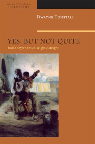 9780823261659: Yes, But Not Quite: Encountering Josiah Royce's Ethico-Religious Insight