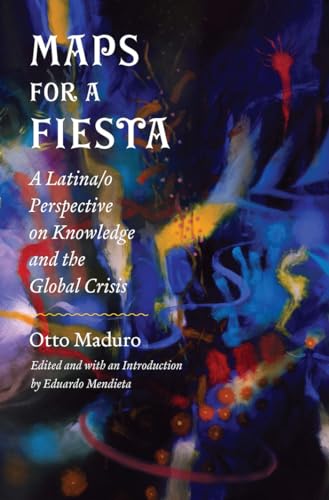 Stock image for Maps for a Fiesta: A Latina/o Perspective on Knowledge and the Global Crisis for sale by GF Books, Inc.