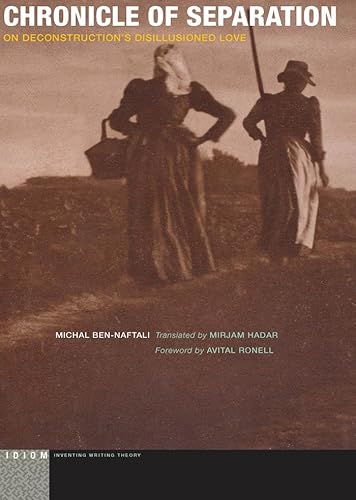 Stock image for Chronicle of Separation: On Deconstruction??s Disillusioned Love (Idiom: Inventing Writing Theory) [Paperback] Ben-Naftali, Michal; Hadar, Mirjam and Ronell, Avital for sale by The Compleat Scholar