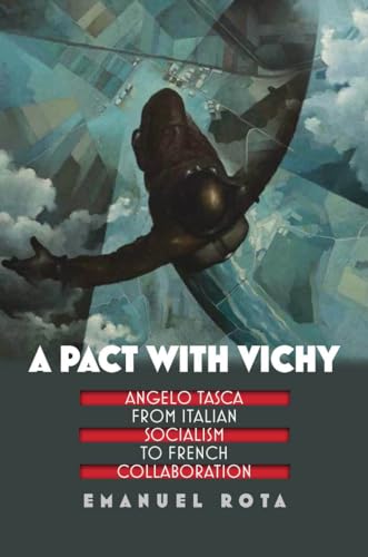 Stock image for A Pact with Vichy: Angelo Tasca from Italian Socialism to French Collaboration (World War II: The Global, Human, and Ethical Dimension) [Paperback] Rota, Emanuel for sale by The Compleat Scholar