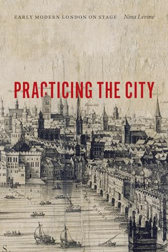 Stock image for Practicing the City: Early Modern London on Stage for sale by MusicMagpie