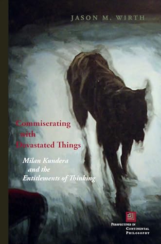 Imagen de archivo de Commiserating with Devastated Things: Milan Kundera and the Entitlements of Thinking (Perspectives in Continental Philosophy) a la venta por HPB-Red