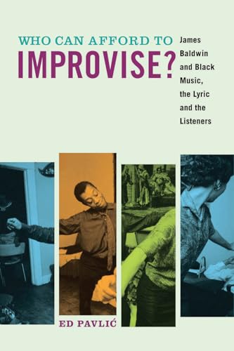 Stock image for Who Can Afford to Improvise? : James Baldwin and Black Music, the Lyric and the Listeners for sale by Better World Books
