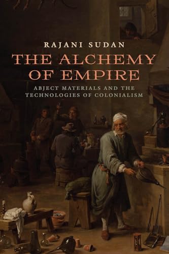 9780823270675: The Alchemy of Empire: Abject Materials and the Technologies of Colonialism