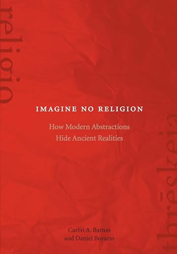 Imagen de archivo de Imagine No Religion: How Modern Abstractions Hide Ancient Realities a la venta por Books Unplugged