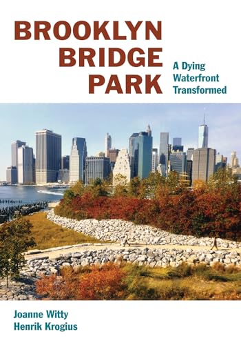 Stock image for Brooklyn Bridge Park: A Dying Waterfront Transformed for sale by Housing Works Online Bookstore