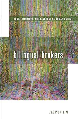 Stock image for Bilingual Brokers: Race, Literature, and Language as Human Capital for sale by medimops