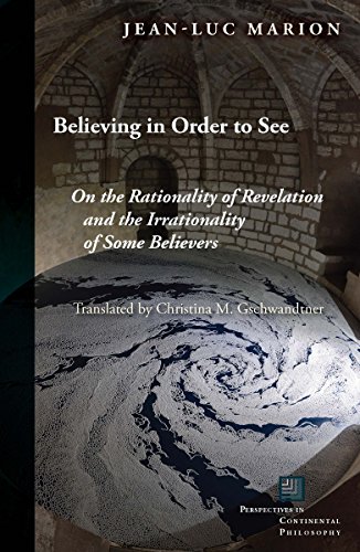 Beispielbild fr Believing in Order to See: On the Rationality of Revelation and the Irrationality of Some Believers (Perspectives in Continental Philosophy) zum Verkauf von -OnTimeBooks-