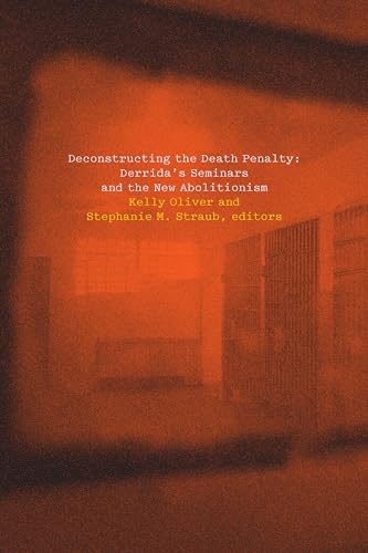 Stock image for Deconstructing the Death Penalty   Derrida`s Seminars and the New Abolitionism for sale by Revaluation Books