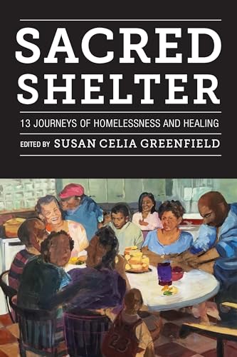 Stock image for Sacred Shelter: Thirteen Journeys of Homelessness and Healing for sale by Blue Vase Books