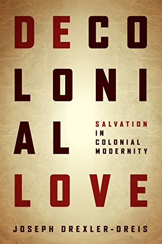 Stock image for Decolonial Love - Salvation in Colonial Modernity for sale by PBShop.store UK