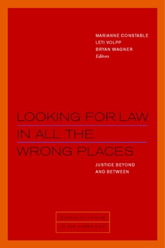 Stock image for LOOKING FOR LAW IN ALL THE WRONG PLACES: JUSTICE BEYOND AND BETWEEN (BERKELEY FORUM IN THE HUMANITIES) for sale by Basi6 International