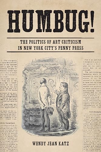 Stock image for Humbug!: The Politics of Art Criticism in New York City's Penny Press for sale by Books From California