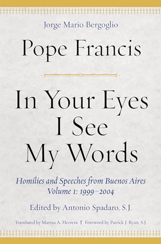 Stock image for In Your Eyes I See My Words: Homilies and Speeches from Buenos Aires, Volume 1: 1999-2004 for sale by ThriftBooks-Atlanta