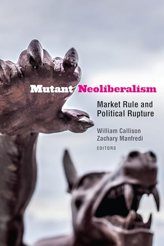 Stock image for Mutant Neoliberalism   Market Rule and Political Rupture for sale by Revaluation Books