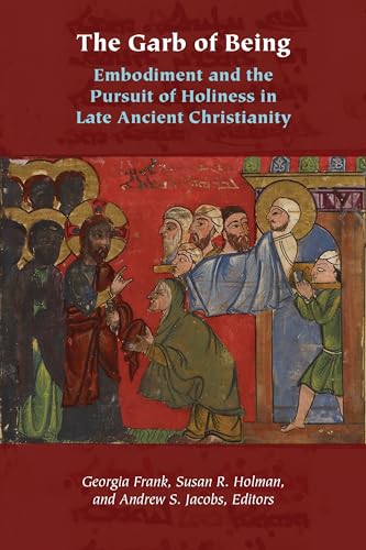 9780823287024: The Garb of Being: Embodiment and the Pursuit of Holiness in Late Ancient Christianity (Orthodox Christianity and Contemporary Thought)