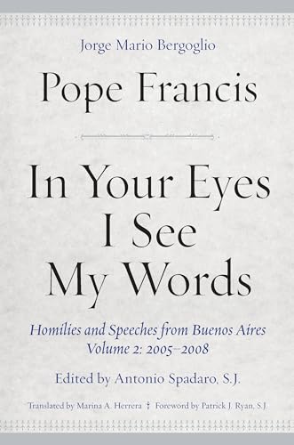 Beispielbild fr In Your Eyes I See My Words Homilies and Speeches from Buenos Aires, Volume 2 20052008 zum Verkauf von PBShop.store US
