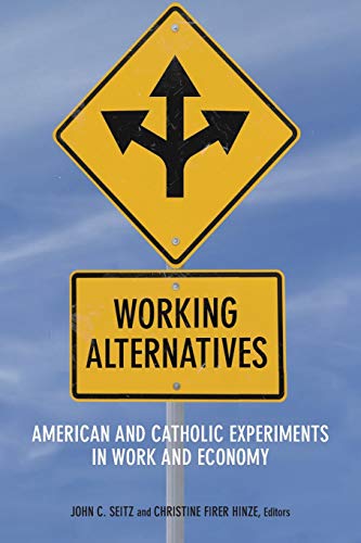 Imagen de archivo de Working Alternatives: American and Catholic Experiments in Work and Economy (Catholic Practice in North America) a la venta por Front Cover Books