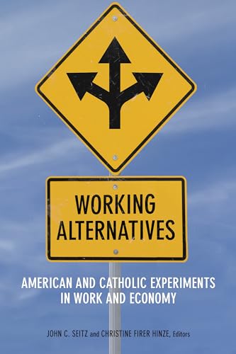 Stock image for Working Alternatives: American and Catholic Experiments in Work and Economy (Catholic Practice in North America) for sale by Front Cover Books